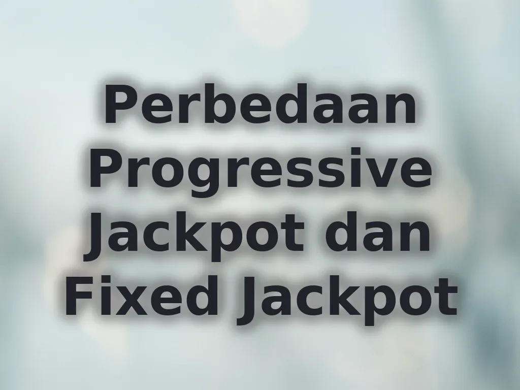 Perbedaan Progressive Jackpot dan Fixed Jackpot