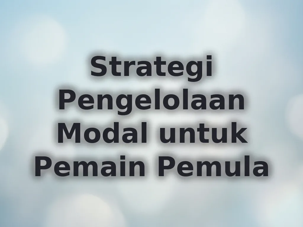 Strategi Pengelolaan Modal untuk Pemain Pemula