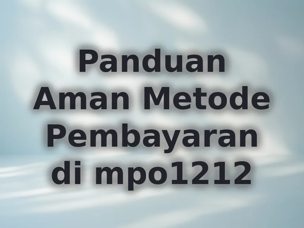 Panduan Aman Metode Pembayaran di mpo1212